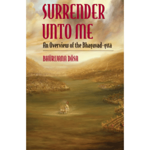 Surrender Unto Me An Overview Of The Bhagavad Gita
